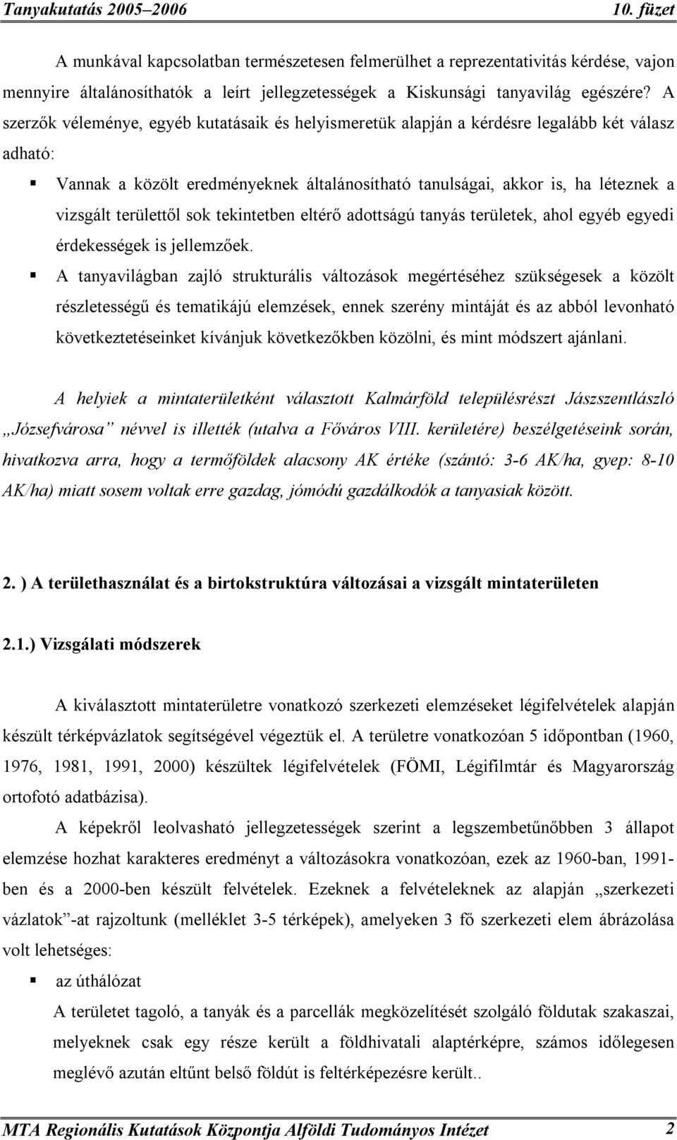 területtől sok tekintetben eltérő adottságú tanyás területek, ahol egyéb egyedi érdekességek is jellemzőek.