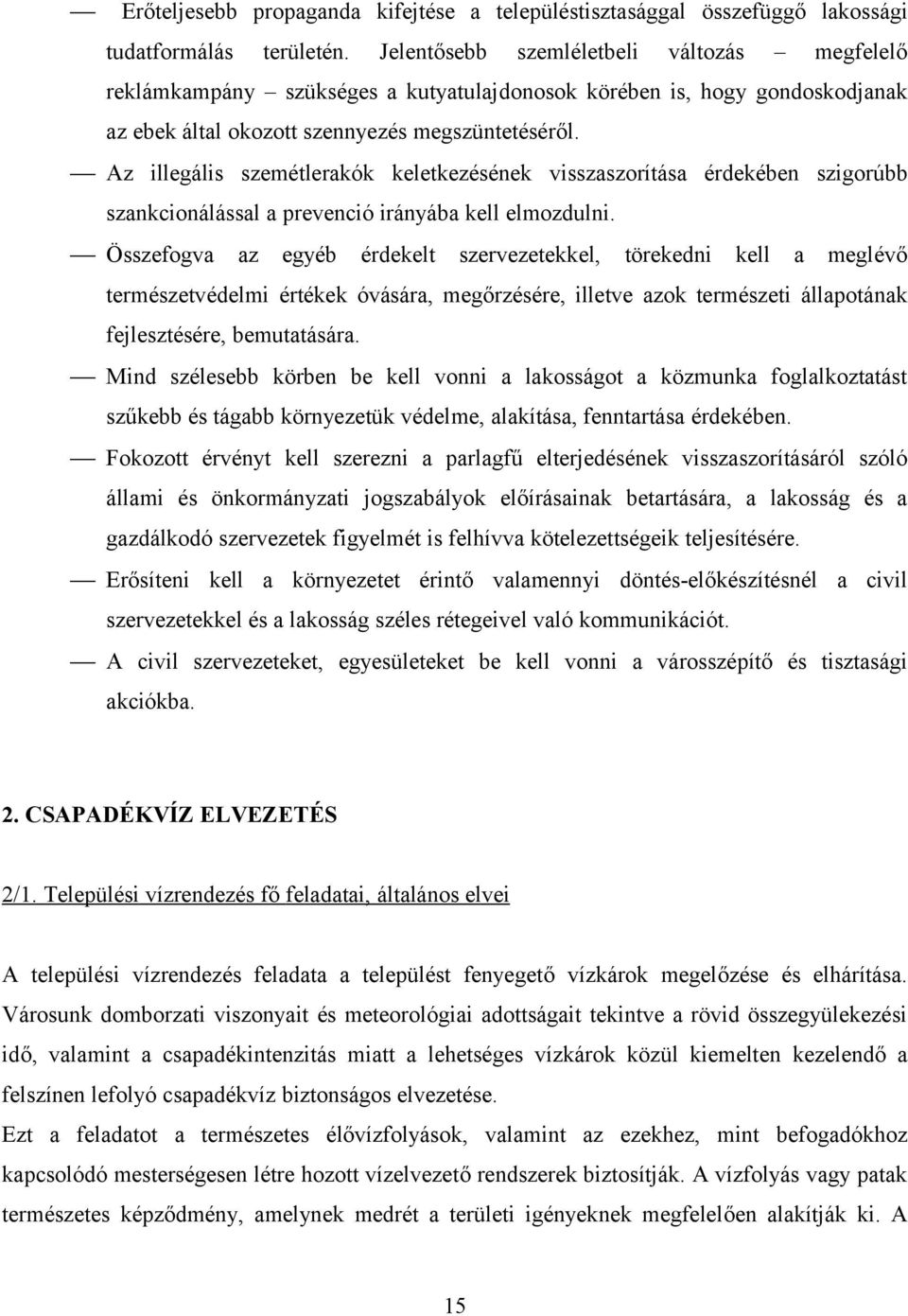 Az illegális szemétlerakók keletkezésének visszaszorítása érdekében szigorúbb szankcionálással a prevenció irányába kell elmozdulni.