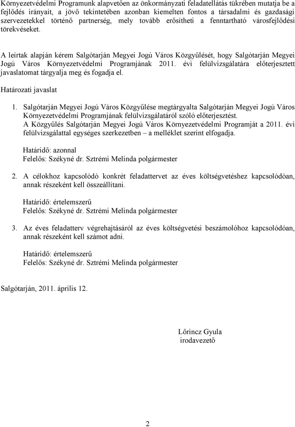 A leírtak alapján kérem Salgótarján Megyei Jogú Város Közgyűlését, hogy Salgótarján Megyei Jogú Város Környezetvédelmi Programjának 2011.