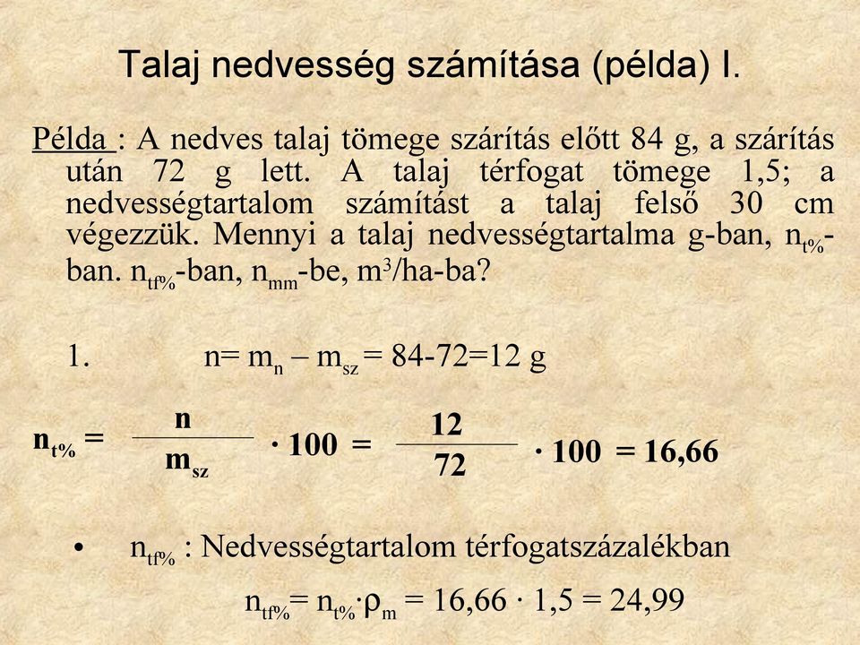 A talaj térfogat tömege 1,5; a nedvességtartalom számítást a talaj felső 30 cm végezzük.