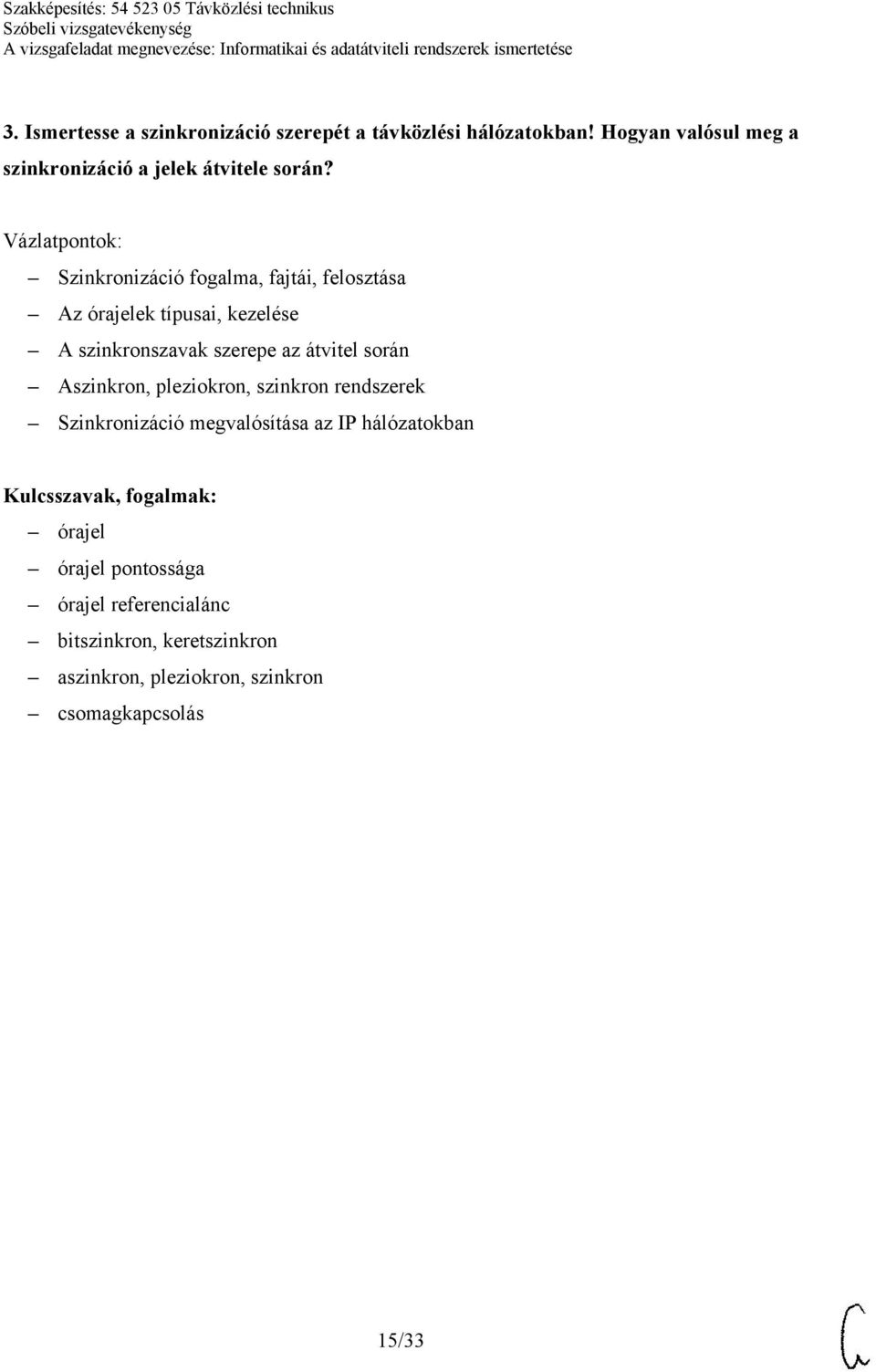 Szinkronizáció fogalma, fajtái, felosztása Az órajelek típusai, kezelése A szinkronszavak szerepe az átvitel során