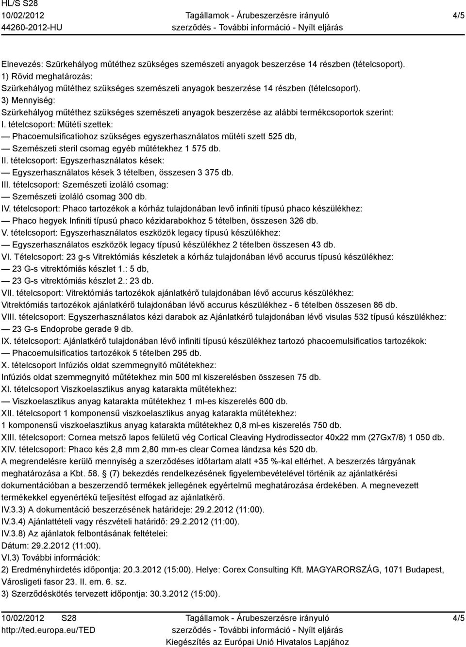 3) Mennyiség: Vitrektómiás tartozékok ajánlatkérő tulajdonában lévő accurus készülékhez - 6 tételben összesen 86 db. XIII.