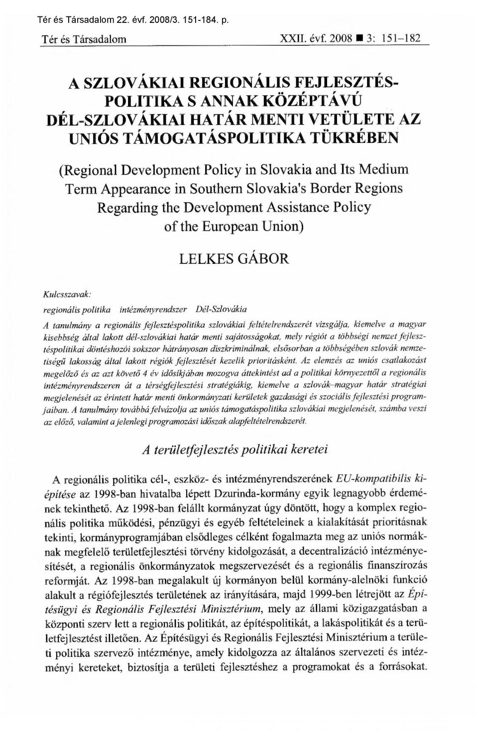 2008 3: 151-182 A SZLOVÁKIAI REGIONÁLIS FEJLESZTÉS- POLITIKA S ANNAK KÖZÉPTÁVÚ DÉL-SZLOVÁKIAI HATÁR MENTI VETÜLETE AZ UNIÓS TÁMOGATÁSPOLITIKA TÜKRÉBEN (Regional Development Policy in Slovakia and Its