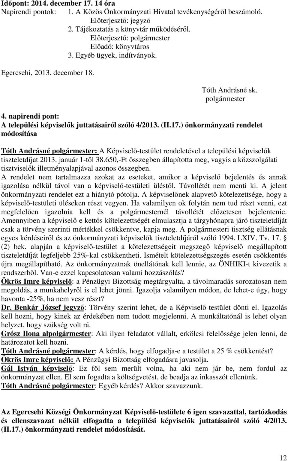 ) önkormányzati rendelet módosítása Tóth Andrásné polgármester: A Képviselő-testület rendeletével a települési képviselők tiszteletdíjat 2013. január 1-től 38.