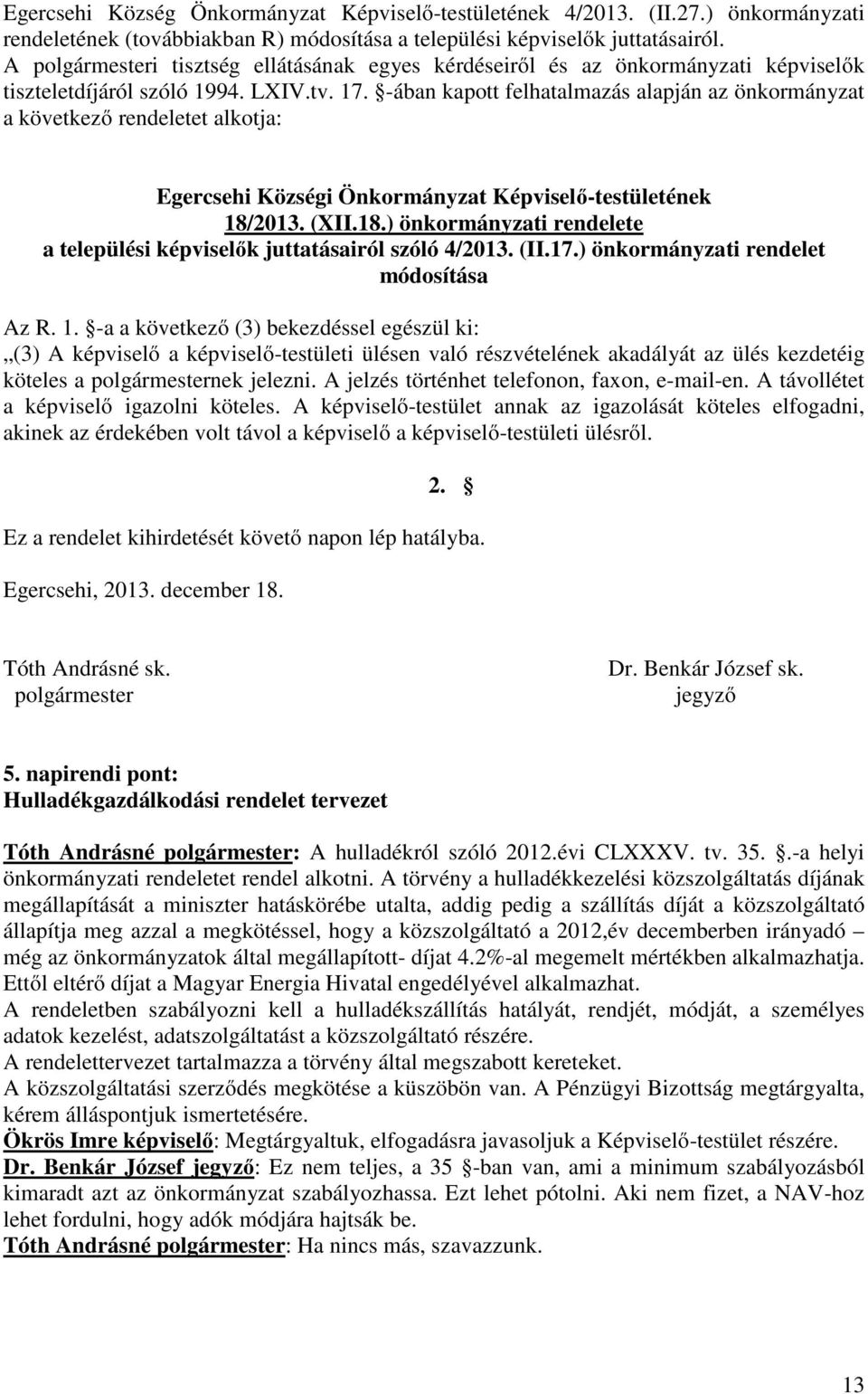 -ában kapott felhatalmazás alapján az önkormányzat a következő rendeletet alkotja: Egercsehi Községi Önkormányzat Képviselő-testületének 18/