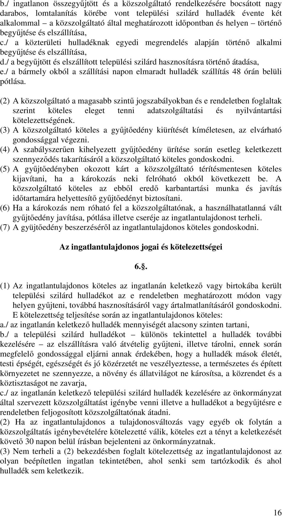 / a begyűjtött és elszállított települési szilárd hasznosításra történő átadása, e./ a bármely okból a szállítási napon elmaradt hulladék szállítás 48 órán belüli pótlása.