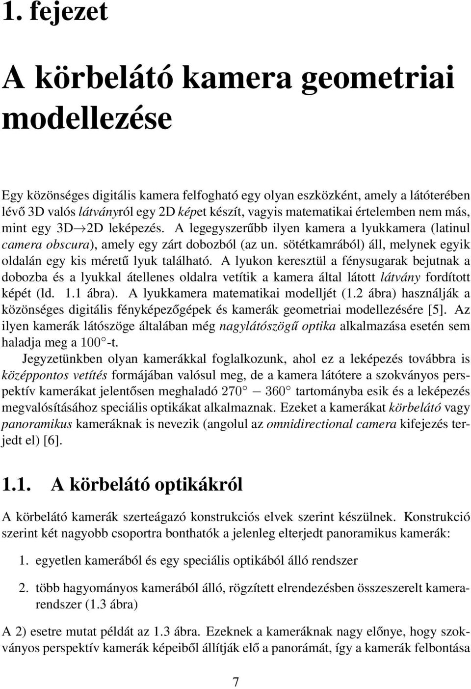 sötétkamrából) áll, melynek egyik oldalán egy kis méretű lyuk található.