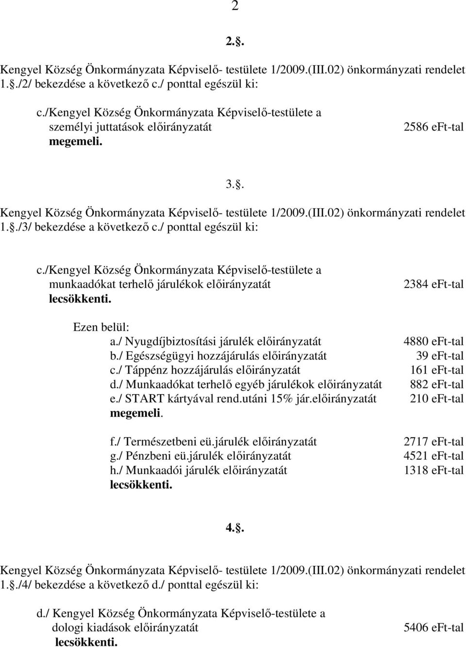 / Munkaadókat terhelő egyéb járulékok e./ START kártyával rend.utáni 15% jár. f./ Természetbeni eü.járulék g./ Pénzbeni eü.járulék h.