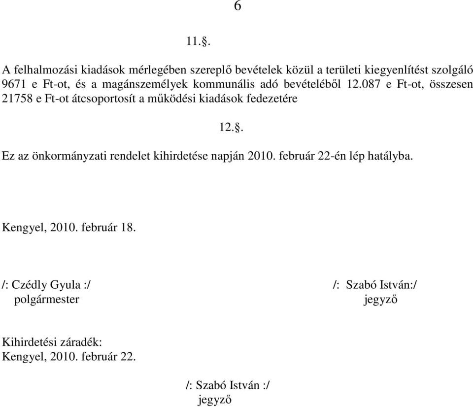 087 e Ft-ot, összesen 21758 e Ft-ot átcsoportosít a működési kiadások fedezetére 12.