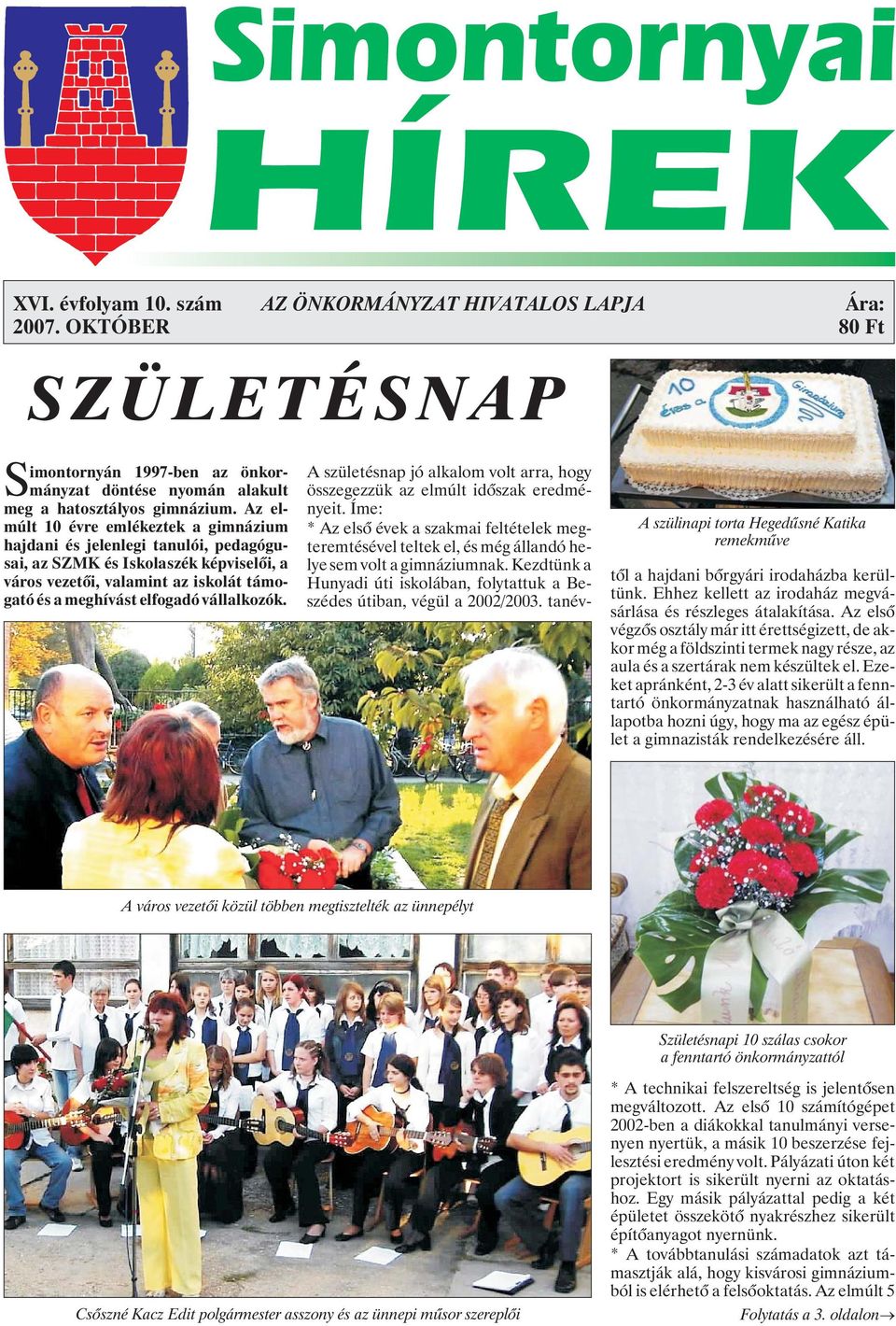 A szülinapi torta Hegedûsné Katika remekmûve A születésnap jó alkalom volt arra, hogy összegezzük az elmúlt idõszak eredményeit.