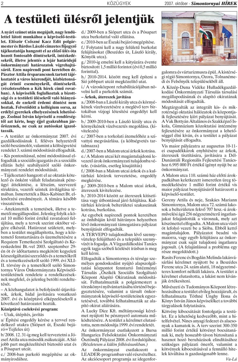 határidejû önkormányzati határozatok végrehajtásáról. Ezen napirendi pont keretében dr.