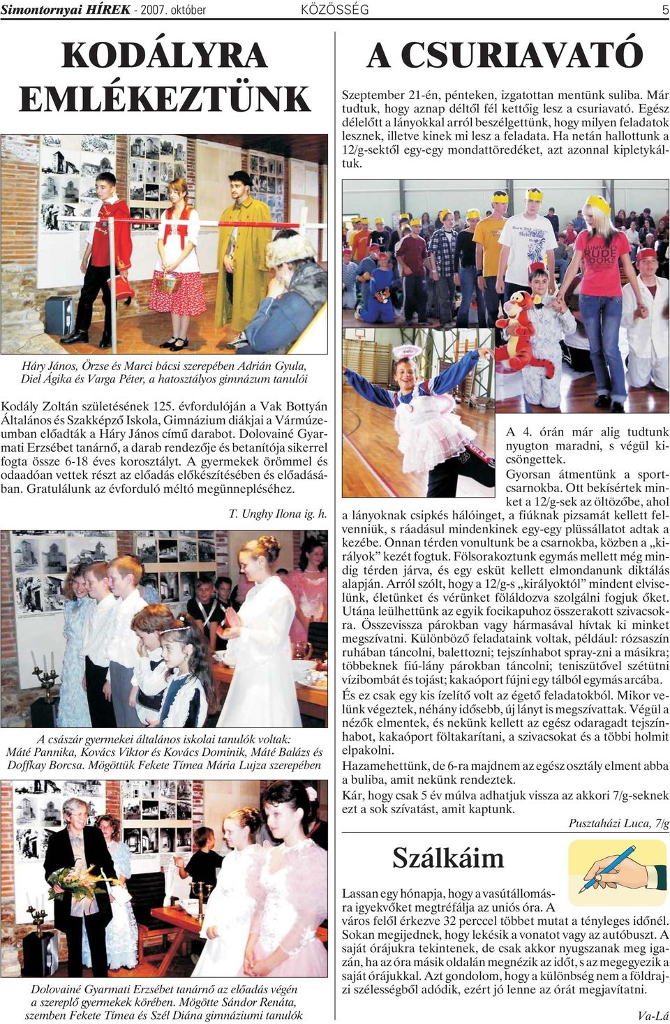 Háry János, Örzse és Marci bácsi szerepében Adrián Gyula, Diel Ágika és Varga Péter, a hatosztályos gimnázum tanulói Kodály Zoltán születésének 125.