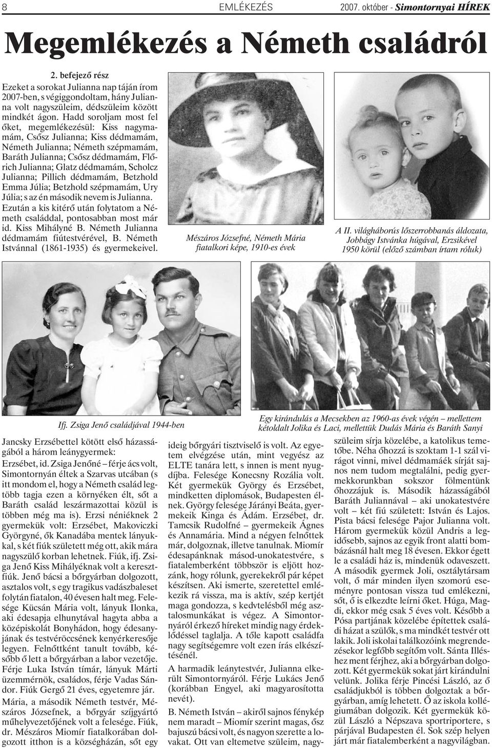 Hadd soroljam most fel õket, megemlékezésül: Kiss nagymamám, Csõsz Julianna; Kiss dédmamám, Németh Julianna; Németh szépmamám, Baráth Julianna; Csõsz dédmamám, Flõrich Julianna; Glatz dédmamám,