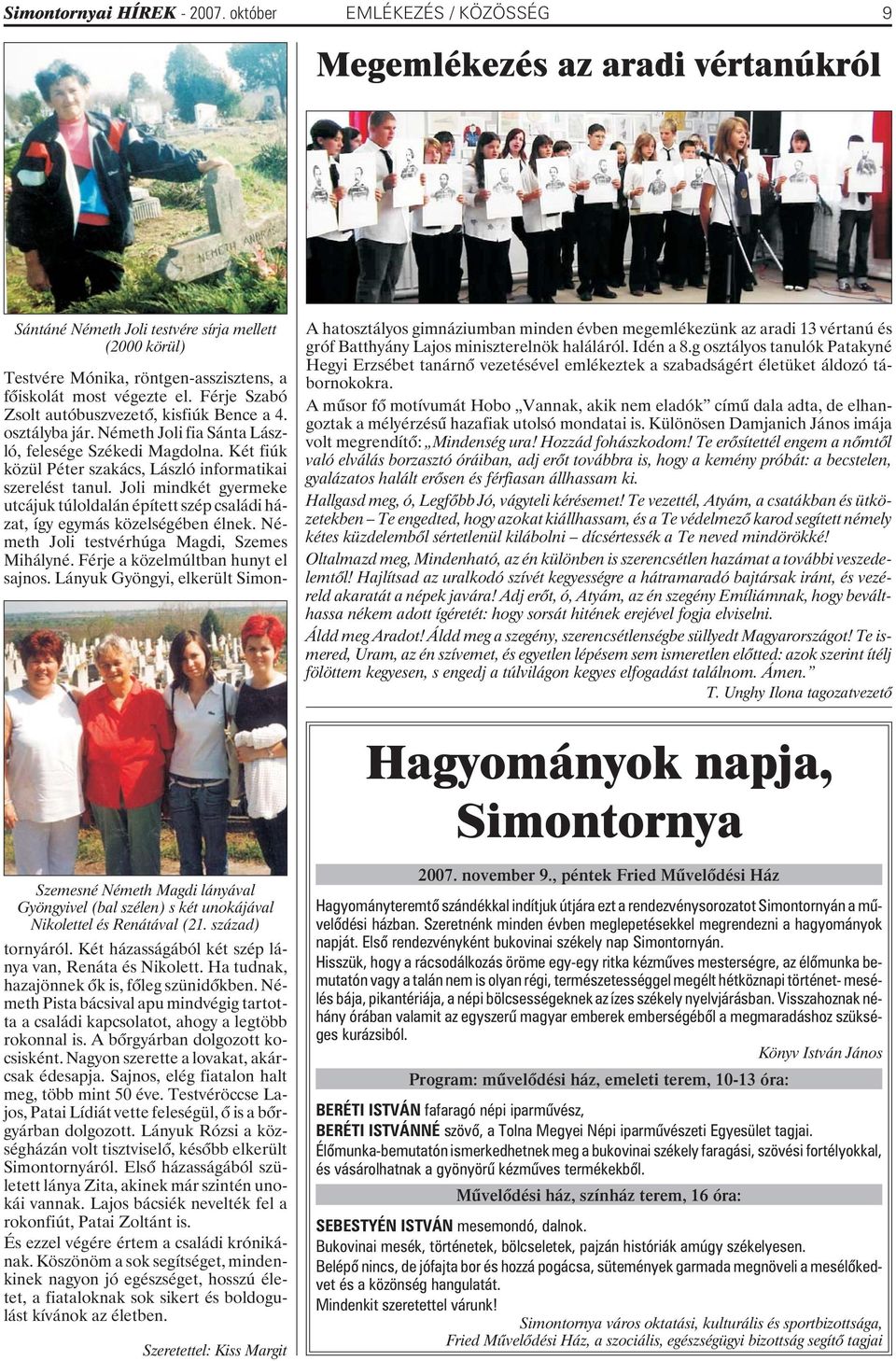 gróf Batthyány Lajos miniszterelnök haláláról. Idén a 8.g osztályos tanulók Patakyné Hegyi Erzsébet tanárnõ vezetésével emlékeztek a szabadságért életüket áldozó tábornokokra.