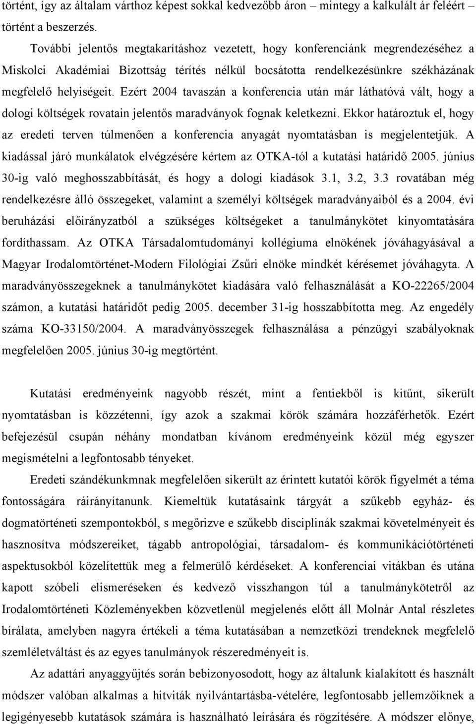 Ezért 2004 tavaszán a konferencia után már láthatóvá vált, hogy a dologi költségek rovatain jelentős maradványok fognak keletkezni.