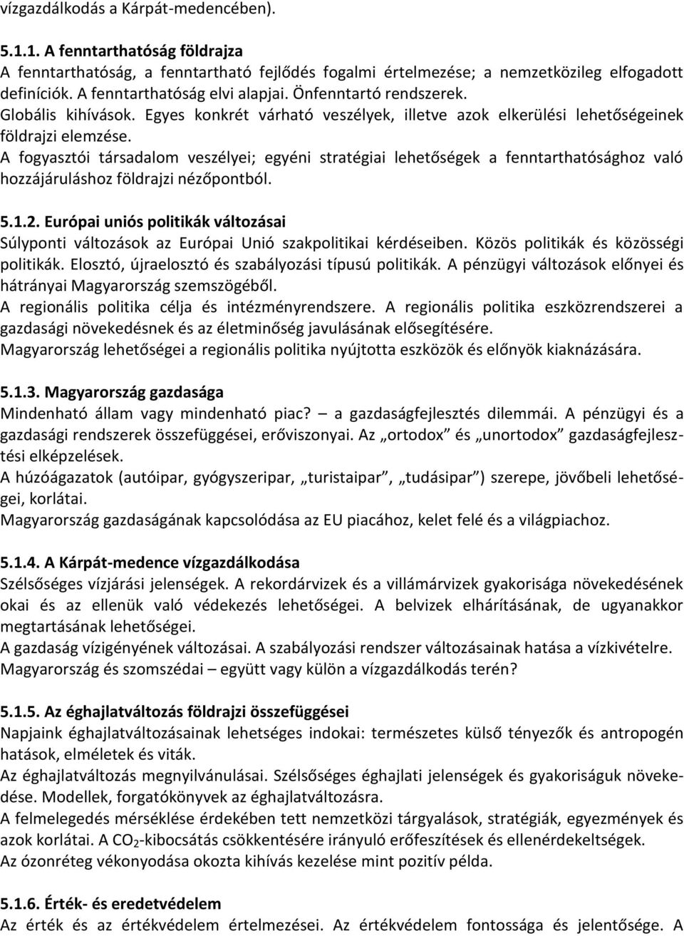 A fogyasztói társadalom veszélyei; egyéni stratégiai leheto ségek a fenntarthatósághoz való hozzájáruláshoz földrajzi nézo pontból. 5.1.2.