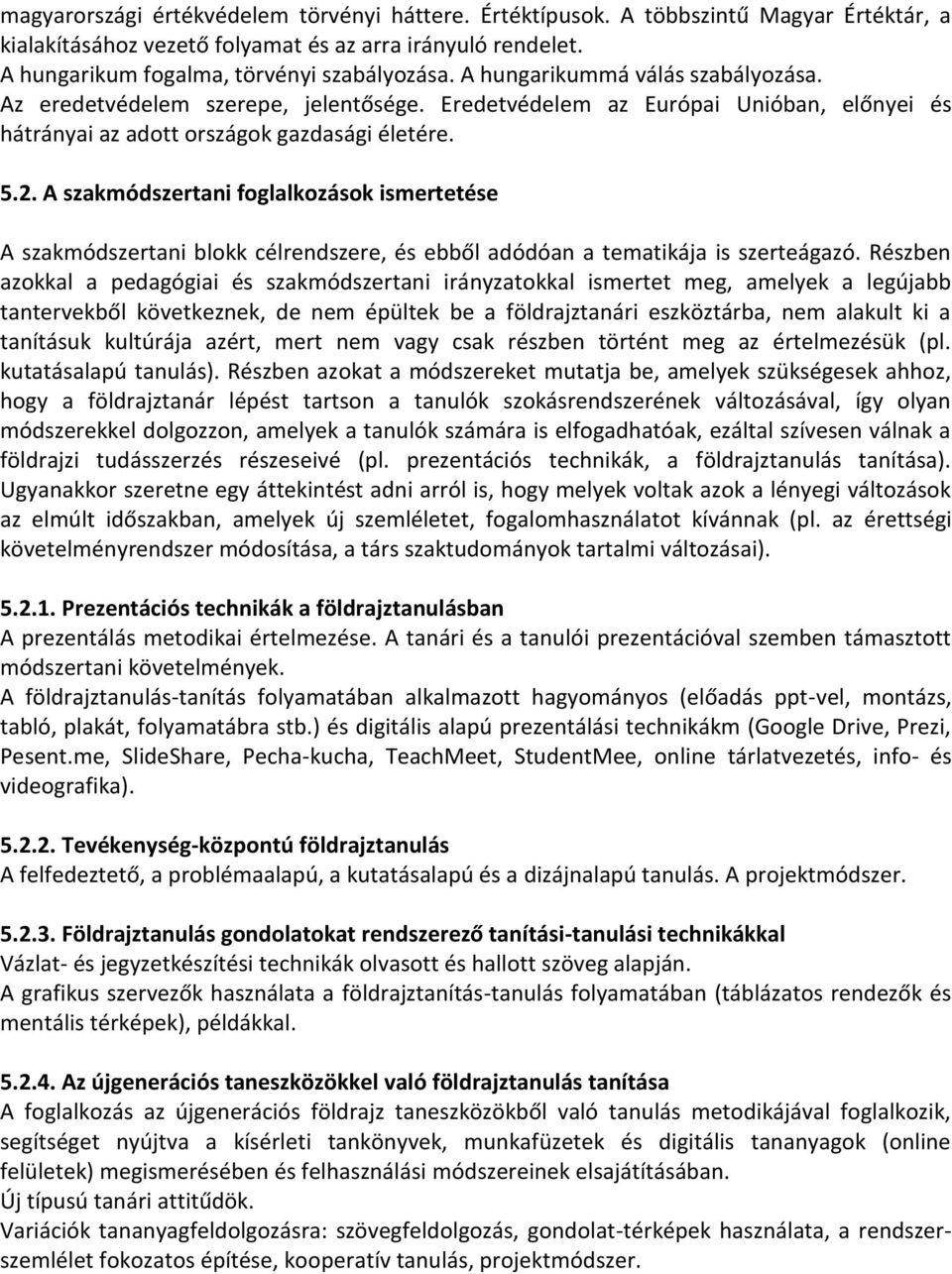 A szakmódszertani foglalkozások ismertetése A szakmódszertani blokk célrendszere, és ebbo l adódóan a tematikája is szerteágazó.