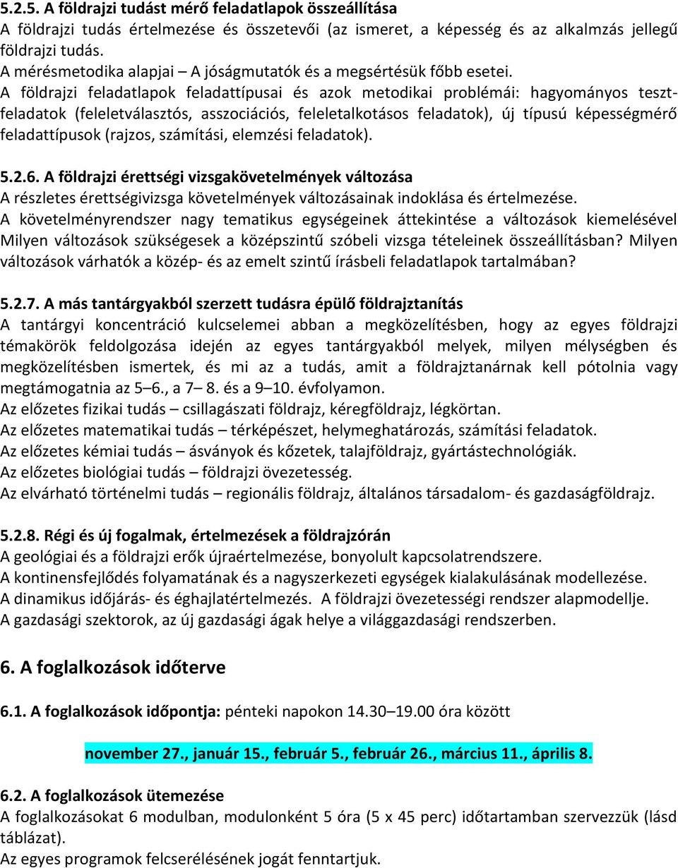 A földrajzi feladatlapok feladattípusai és azok metodikai problémái: hagyományos tesztfeladatok (feleletválasztós, asszociációs, feleletalkotásos feladatok), új típusú képességméro feladattípusok