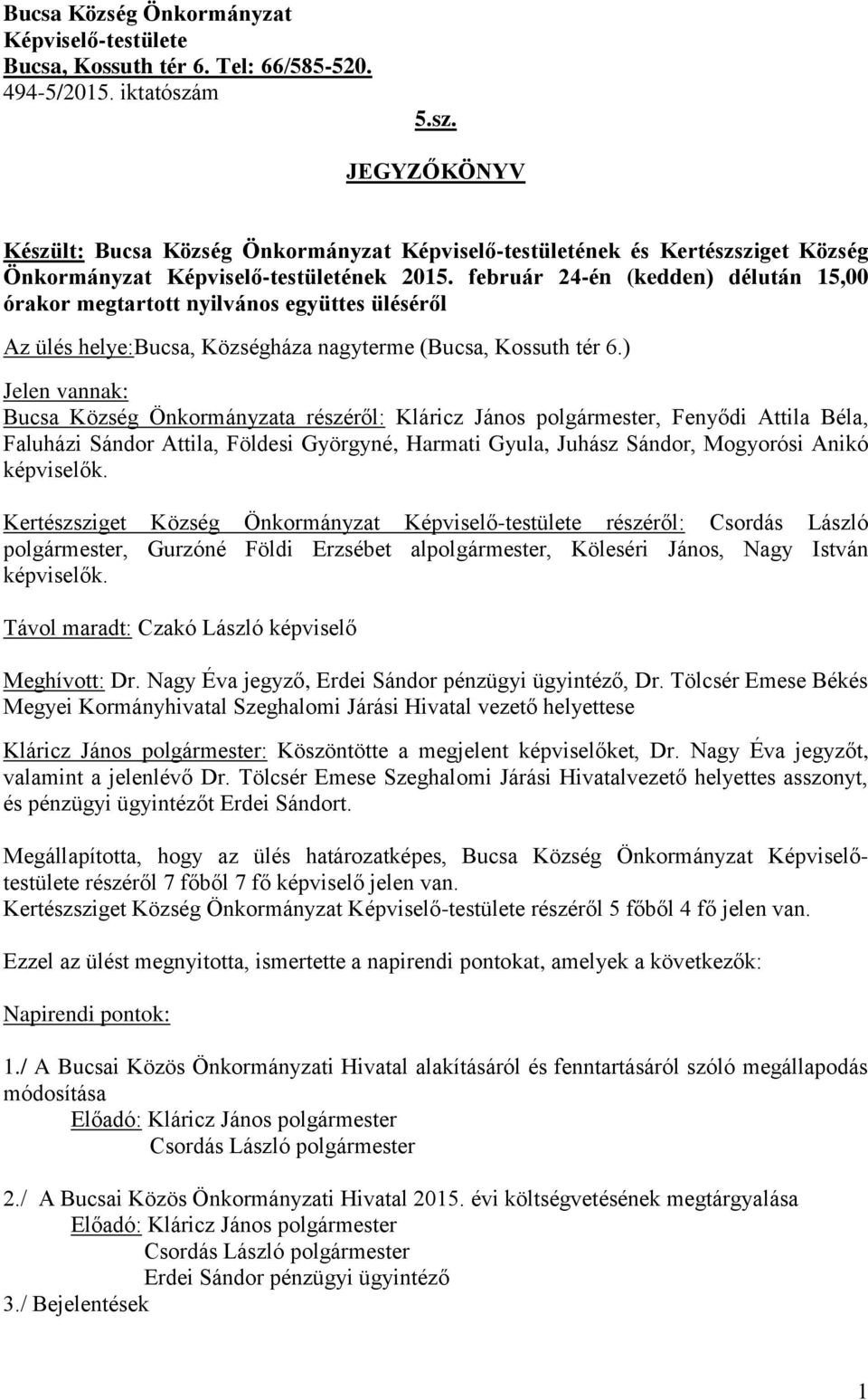 február 24-én (kedden) délután 15,00 órakor megtartott nyilvános együttes üléséről Az ülés helye:bucsa, Községháza nagyterme (Bucsa, Kossuth tér 6.