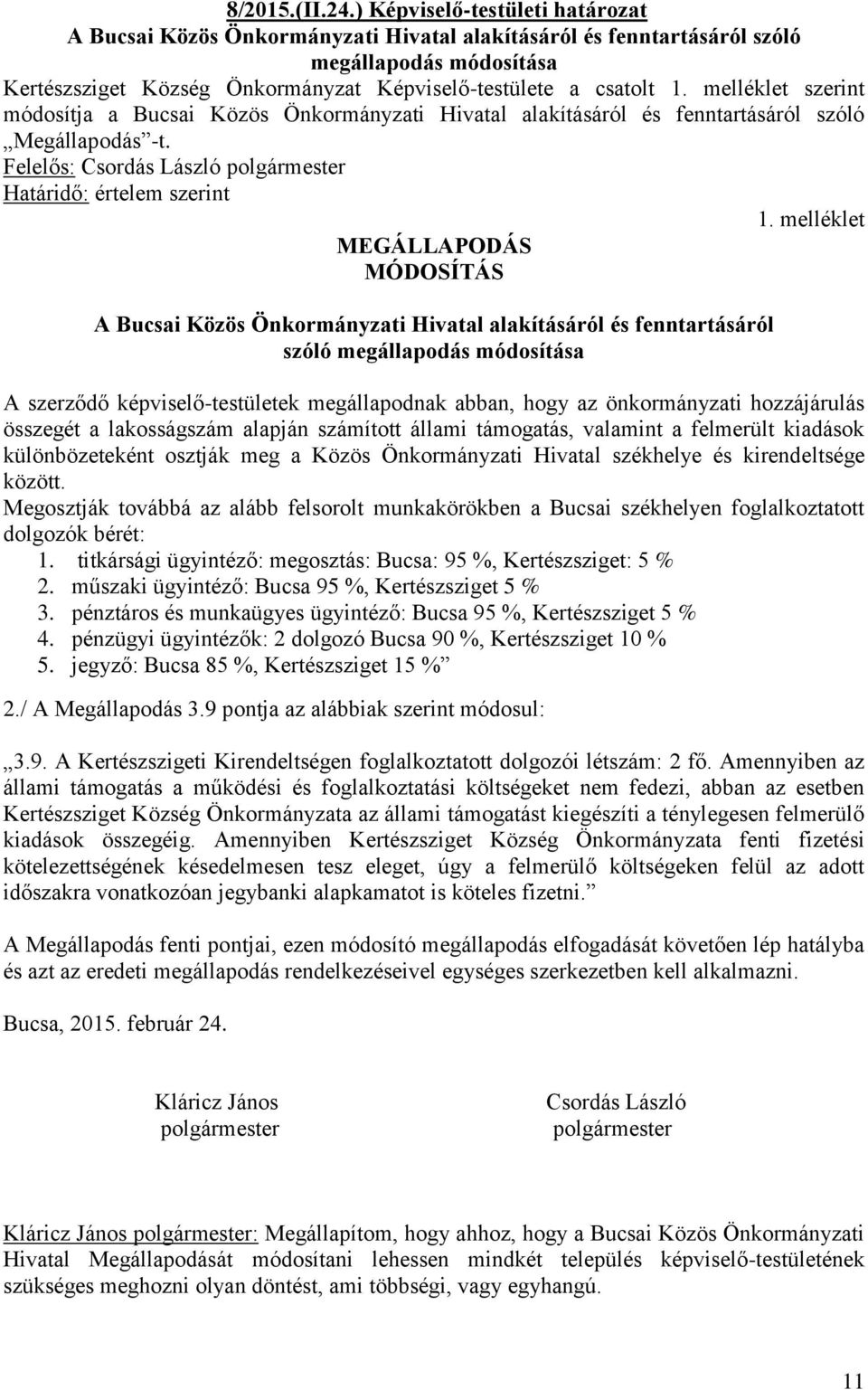 melléklet szerint módosítja a Bucsai Közös Önkormányzati Hivatal alakításáról és fenntartásáról szóló Megállapodás -t. Felelős: Csordás László polgármester Határidő: értelem szerint 1.