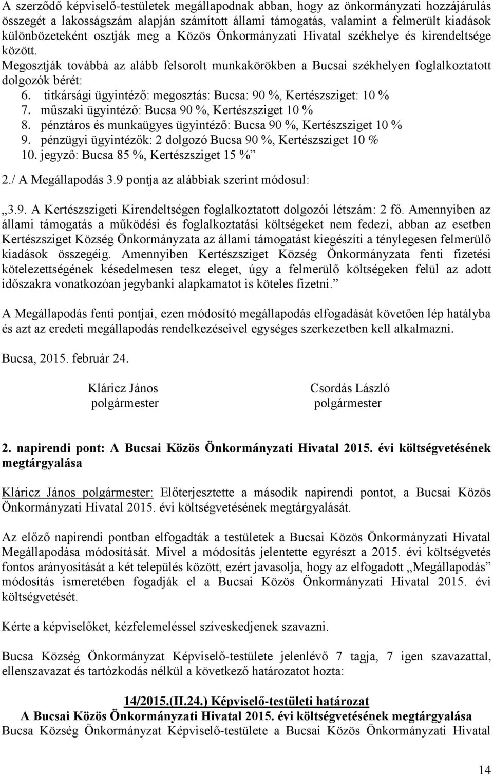 titkársági ügyintéző: megosztás: Bucsa: 90 %, Kertészsziget: 10 % 7. műszaki ügyintéző: Bucsa 90 %, Kertészsziget 10 % 8. pénztáros és munkaügyes ügyintéző: Bucsa 90 %, Kertészsziget 10 % 9.