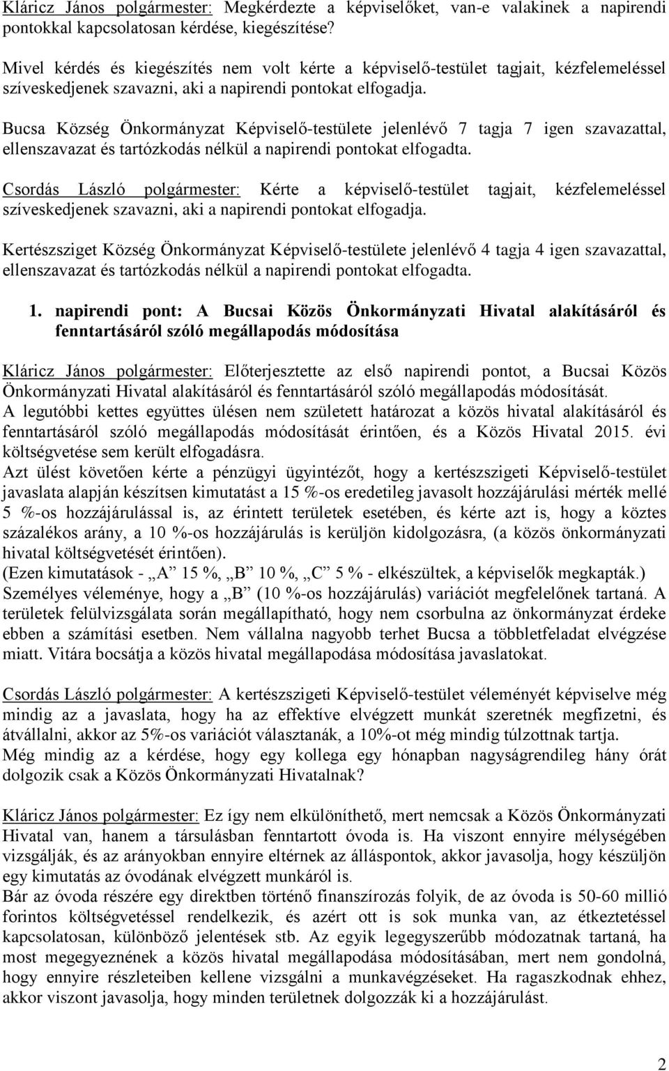 Bucsa Község Önkormányzat Képviselő-testülete jelenlévő 7 tagja 7 igen szavazattal, ellenszavazat és tartózkodás nélkül a napirendi pontokat elfogadta.