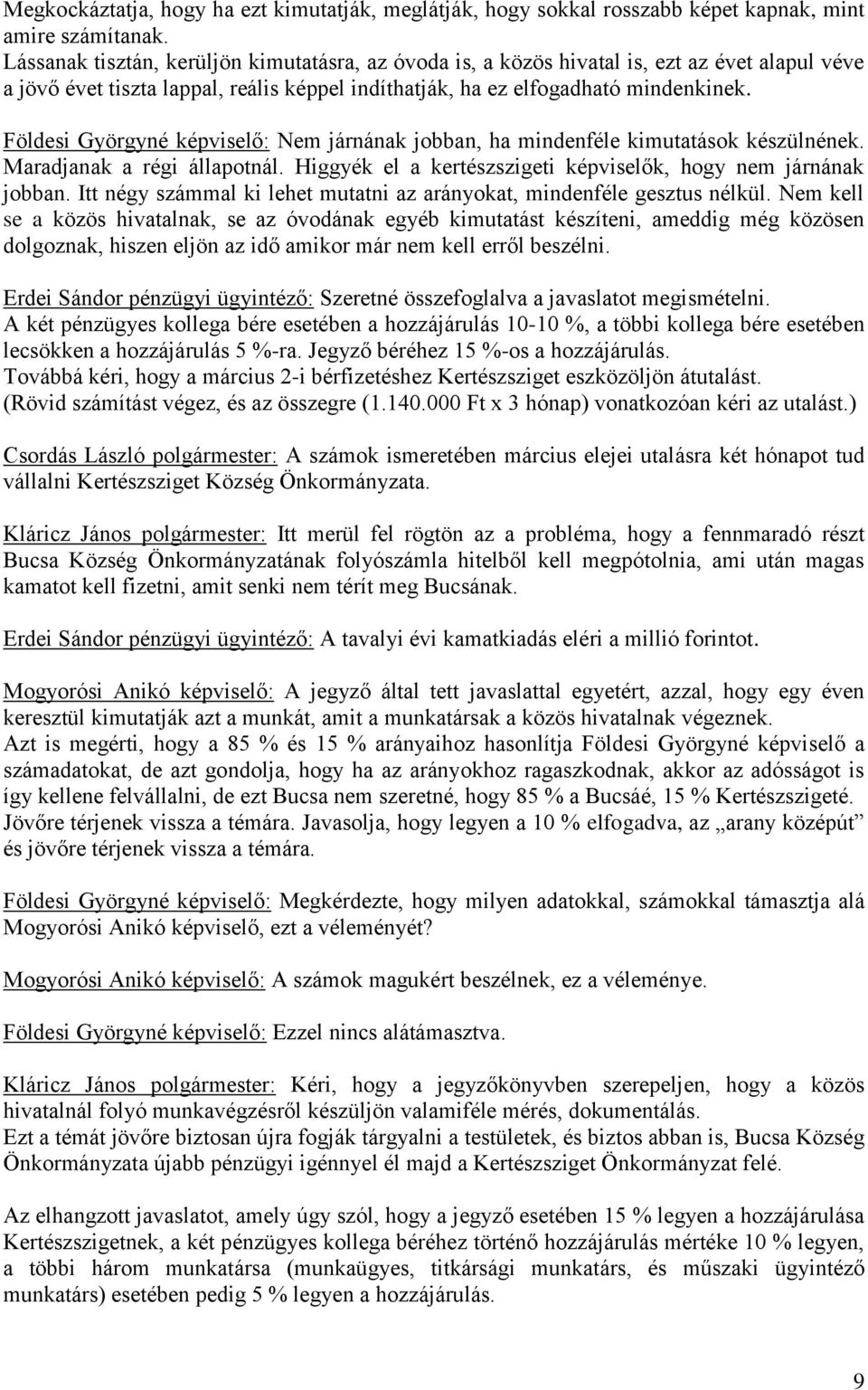 Földesi Györgyné képviselő: Nem járnának jobban, ha mindenféle kimutatások készülnének. Maradjanak a régi állapotnál. Higgyék el a kertészszigeti képviselők, hogy nem járnának jobban.