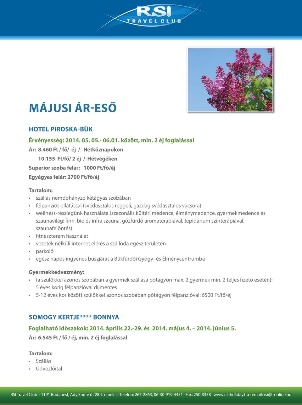 vacsora) wellness-részlegünk használata (szezonális kültéri medence, élménymedence, gyermekmedence és szaunavilág: finn, bio és infra szauna, gőzfürdő aromaterápiával, tepidárium színterápiával,