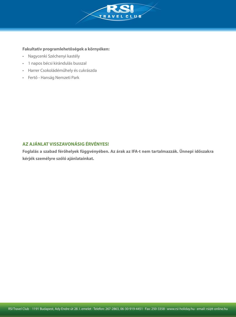 Park AZ AJÁNLAT VISSZAVONÁSIG ÉRVÉNYES! Foglalás a szabad férőhelyek függvényében.