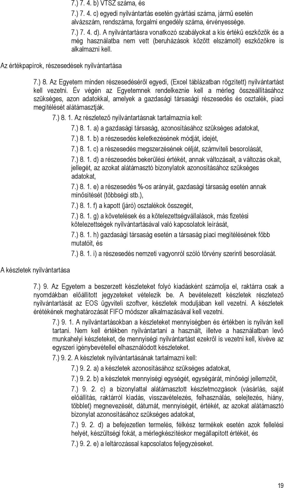 Az Egyetem minden részesedéséről egyedi, (Excel táblázatban rögzített) nyilvántartást kell vezetni.