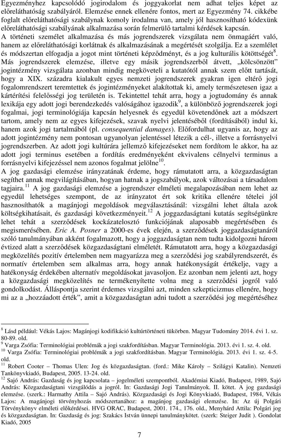 A történeti személet alkalmazása és más jogrendszerek vizsgálata nem önmagáért való, hanem az előreláthatósági korlátnak és alkalmazásának a megértését szolgálja.