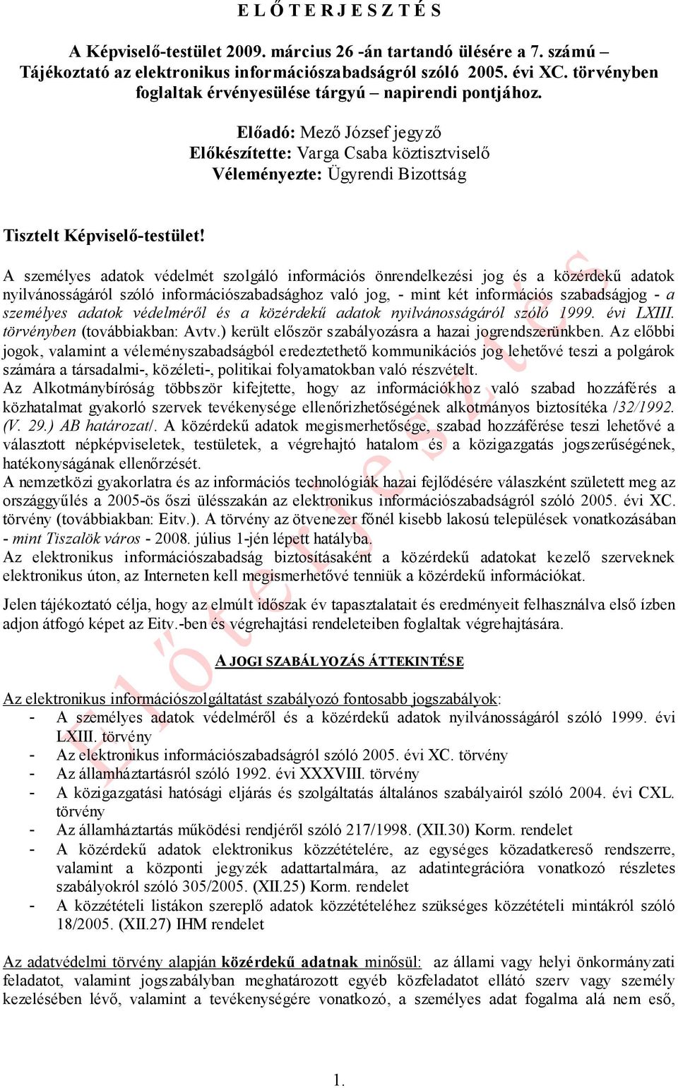 A személyes adatok védelmét szolgáló információs önrendelkezési jog és a közérdekű adatok nyilvánosságáról szóló információszabadsághoz való jog, - mint két információs szabadságjog - a személyes