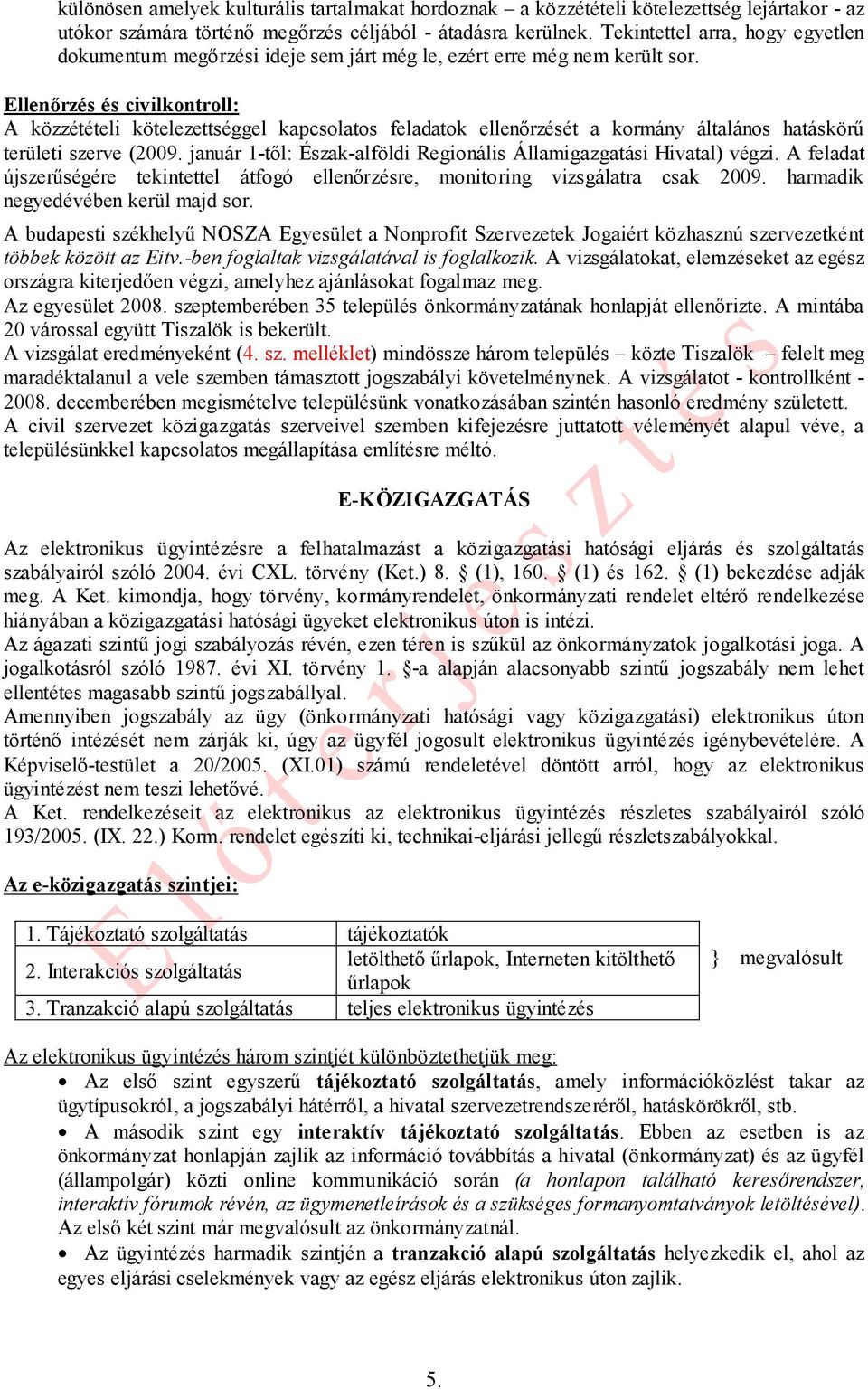 Ellenőrzés és civilkontroll: A közzétételi kötelezettséggel kapcsolatos feladatok ellenőrzését a kormány általános hatáskörű területi szerve (2009.