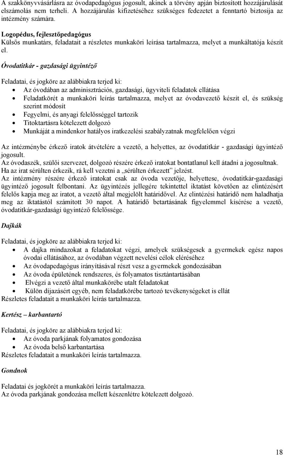 Logopédus, fejlesztőpedagógus Külsős munkatárs, feladatait a részletes munkaköri leírása tartalmazza, melyet a munkáltatója készít el.