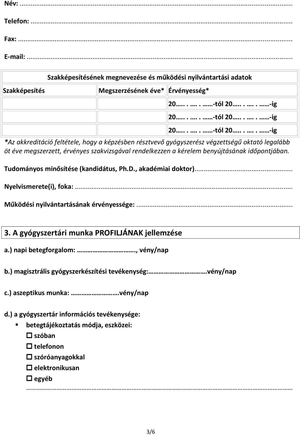 .. Nyelvismerete(i), foka:... Működési nyilvántartásának érvényessége:... 3. A gyógyszertári munka PROFILJÁNAK jellemzése a.) napi betegforgalom:., vény/nap b.