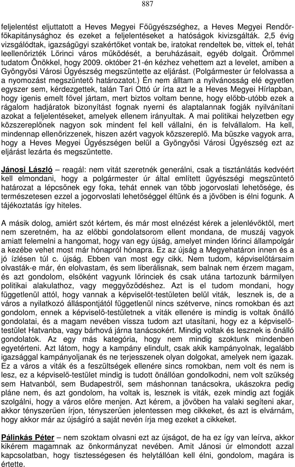 Örömmel tudatom Önökkel, hogy 2009. október 21-én kézhez vehettem azt a levelet, amiben a Gyöngyösi Városi Ügyészség megszüntette az eljárást.