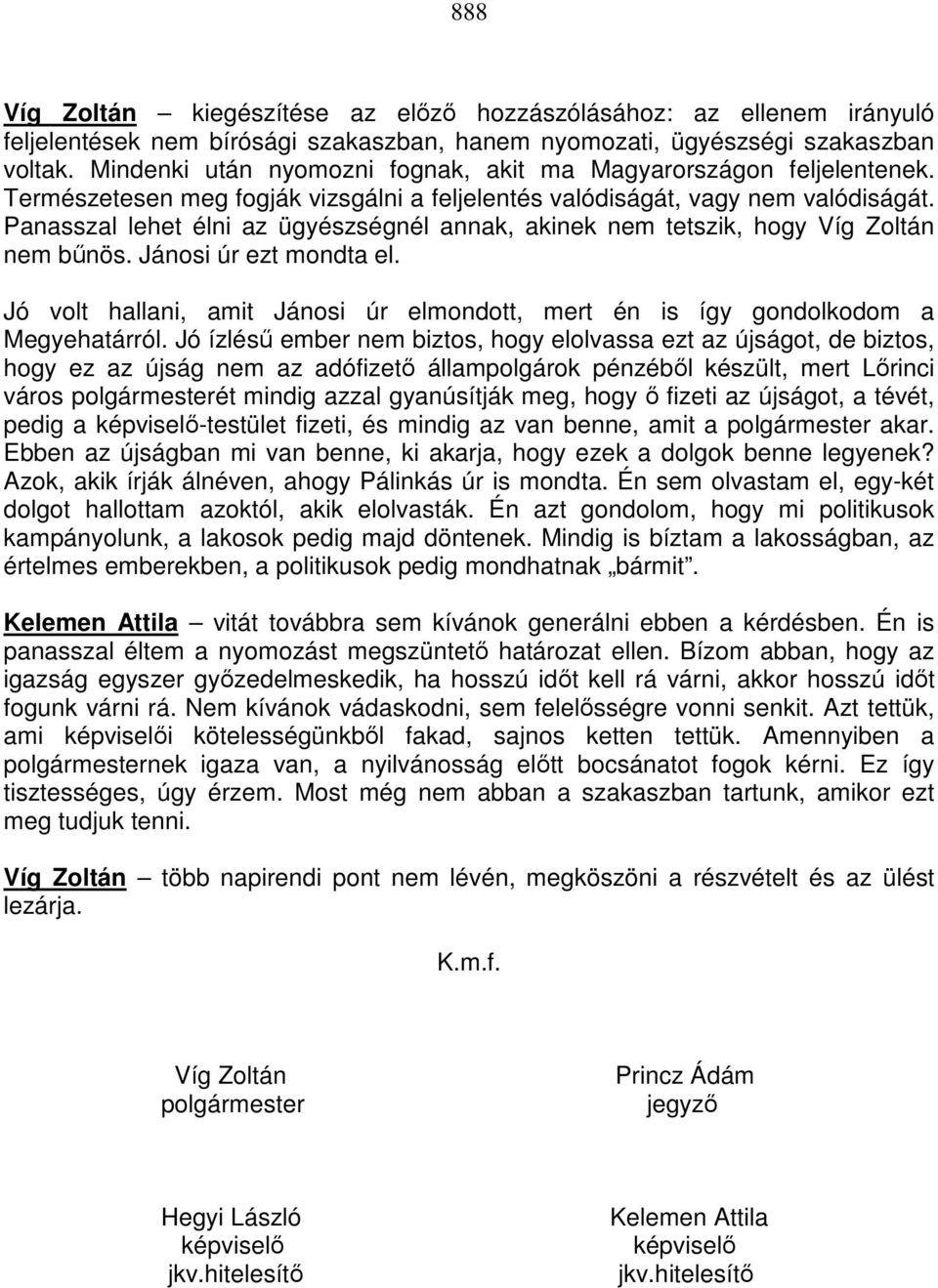 Panasszal lehet élni az ügyészségnél annak, akinek nem tetszik, hogy Víg Zoltán nem bűnös. Jánosi úr ezt mondta el.
