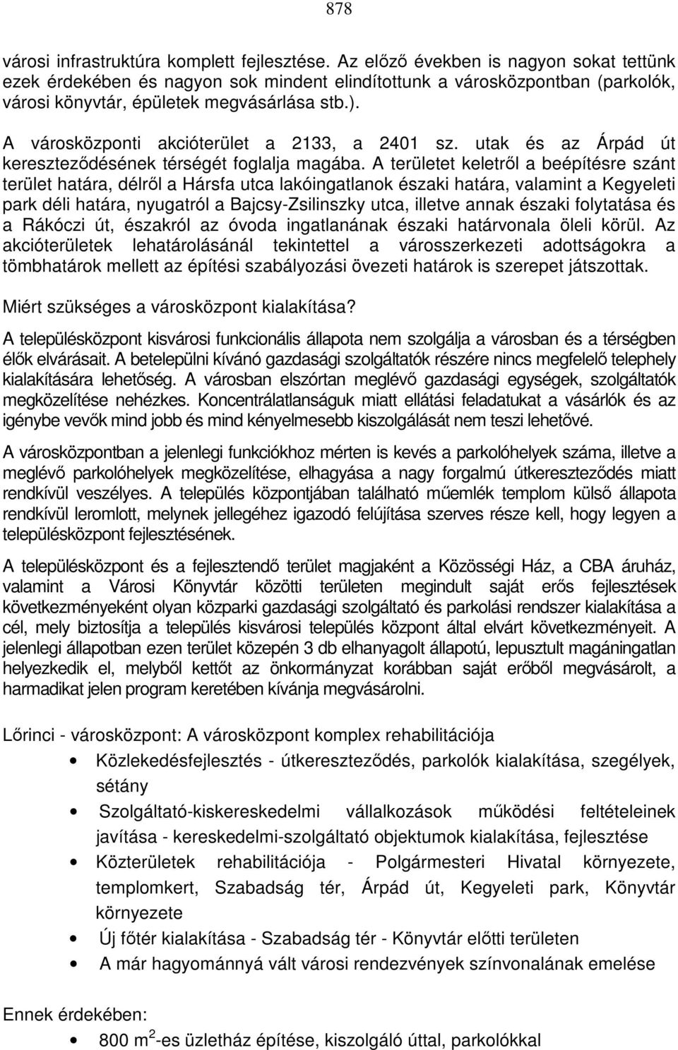 A városközponti akcióterület a 2133, a 2401 sz. utak és az Árpád út kereszteződésének térségét foglalja magába.