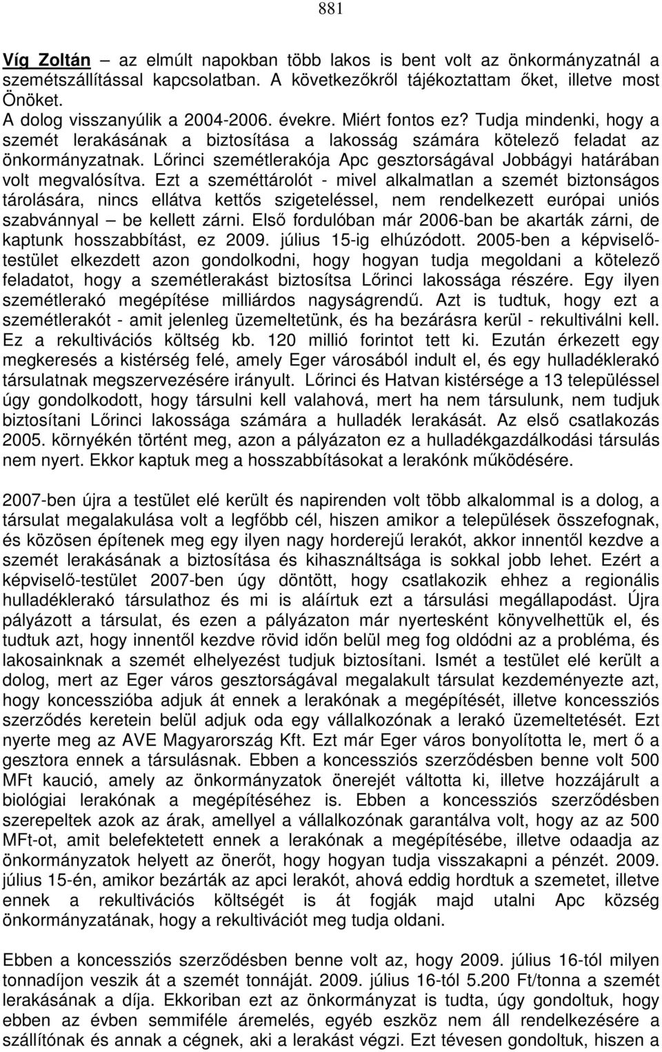 Lőrinci szemétlerakója Apc gesztorságával Jobbágyi határában volt megvalósítva.