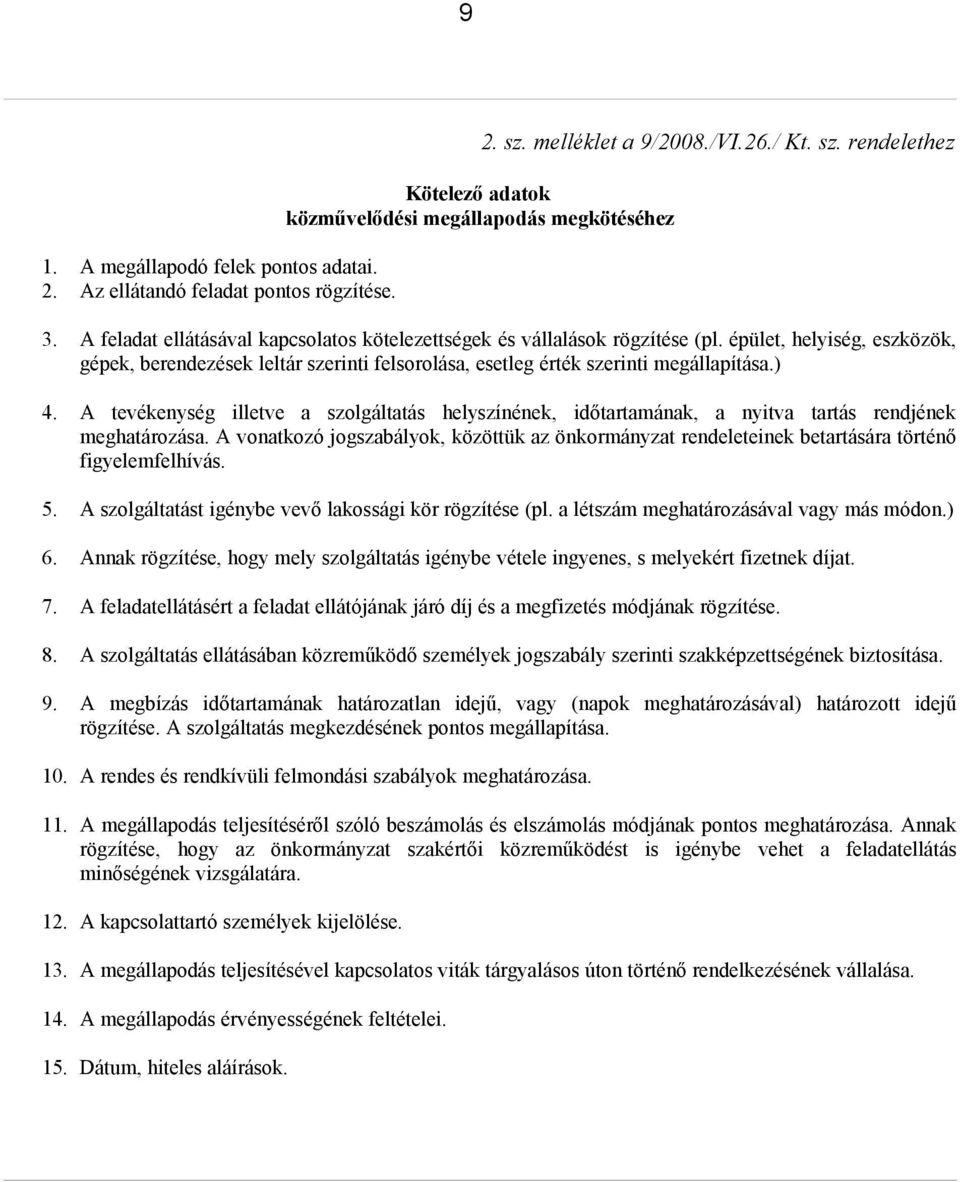 A tevékenység illetve a szolgáltatás helyszínének, időtartamának, a nyitva tartás rendjének meghatározása.