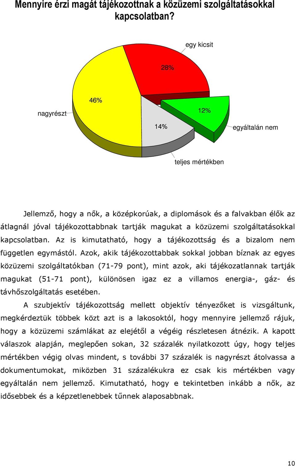 szolgáltatásokkal kapcsolatban. Az is kimutatható, hogy a tájékozottság és a bizalom nem független egymástól.