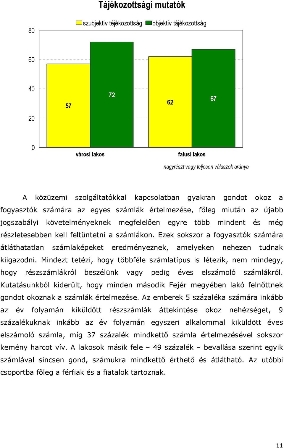 feltüntetni a számlákon. Ezek sokszor a fogyasztók számára átláthatatlan számlaképeket eredményeznek, amelyeken nehezen tudnak kiigazodni.