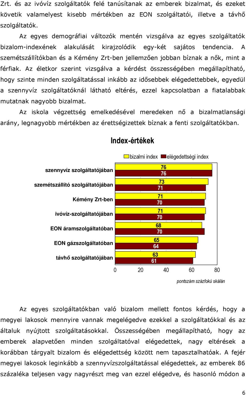 A szemétszállítókban és a Kémény Zrt-ben jellemzően jobban bíznak a nők, mint a férfiak.