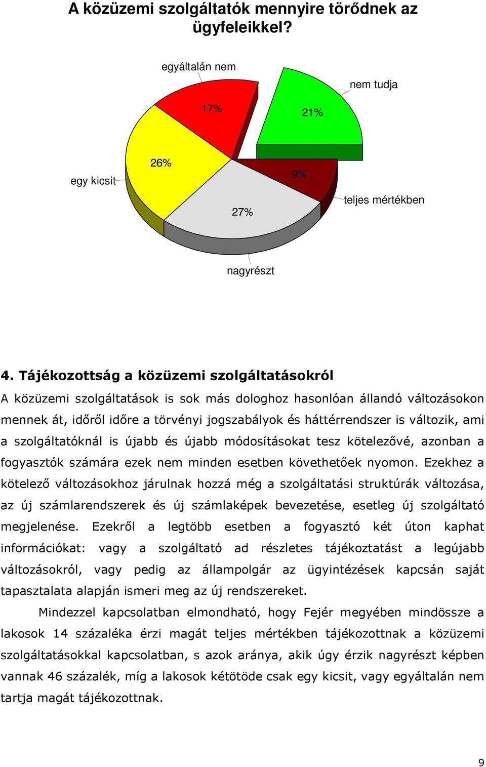 ami a szolgáltatóknál is újabb és újabb módosításokat tesz kötelezővé, azonban a fogyasztók számára ezek nem minden esetben követhetőek nyomon.