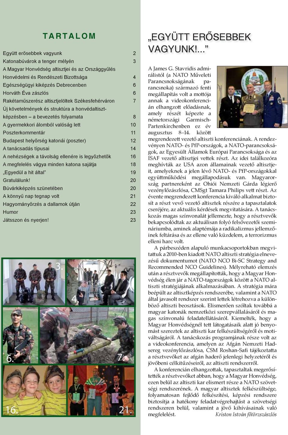 Poszterkommentár 11 Budapest helyőrség katonái (poszter) 12 tanácsadás típusai 14 nehézségek a távolság ellenére is legyőzhetők 16 megfelelés vágya minden katona sajátja 18 Egyedül a hit által 19