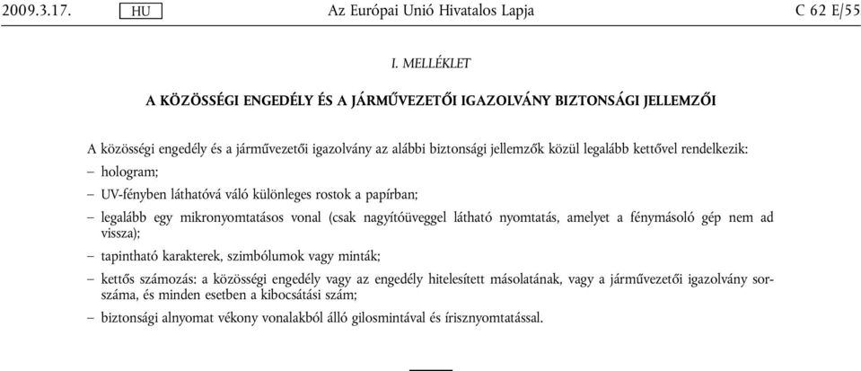 legalább kettővel rendelkezik: hologram; UV-fényben láthatóvá váló különleges rostok a papírban; legalább egy mikronyomtatásos vonal (csak nagyítóüveggel látható nyomtatás,