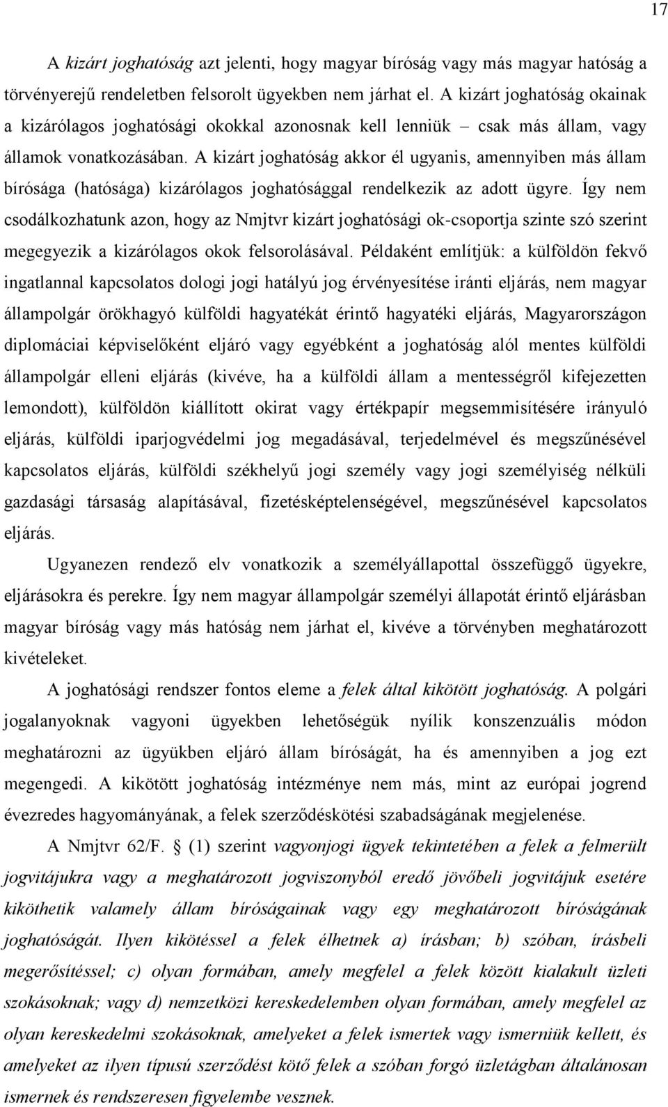 A kizárt joghatóság akkor él ugyanis, amennyiben más állam bírósága (hatósága) kizárólagos joghatósággal rendelkezik az adott ügyre.