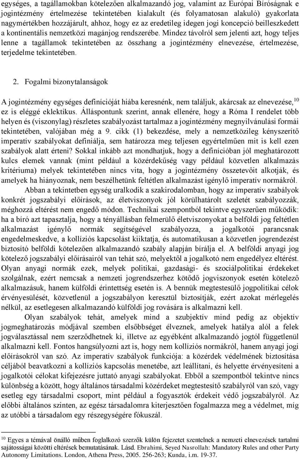 Mindez távolról sem jelenti azt, hogy teljes lenne a tagállamok tekintetében az összhang a jogintézmény elnevezése, értelmezése, terjedelme tekintetében. 2.