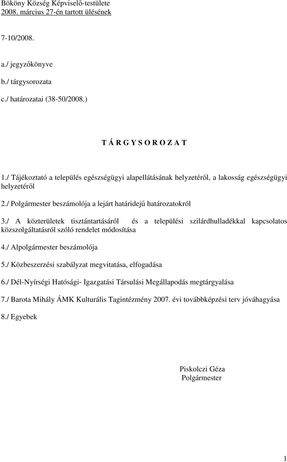 / A közterületek tisztántartásáról és a települési szilárdhulladékkal kapcsolatos közszolgáltatásról szóló rendelet módosítása 4./ Alpolgármester beszámolója 5.