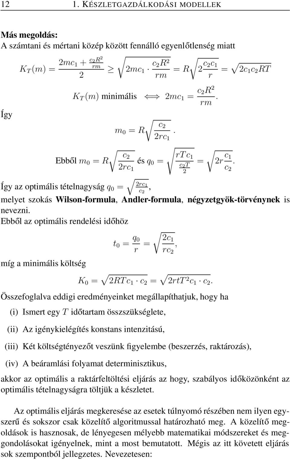 melyet szokás Wilson-formula, Andler-formula, négyzetgyök-törvénynek is nevezni. Ebből az optimális rendelési időhöz míg a minimális költség t 0 = q 0 r = 2c rc 2, K 0 = 2RT c c 2 = 2rtT 2 c c 2.